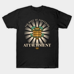 The root of suffering is attachment T-Shirt